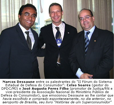 Foto de Marcos Dessaune com Celso Soares do DPDC/MJ e o promotor de Justi�a Jos� Augusto Peres Filho